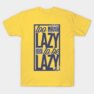 Too Lazy To Be Lazy T-Shirt